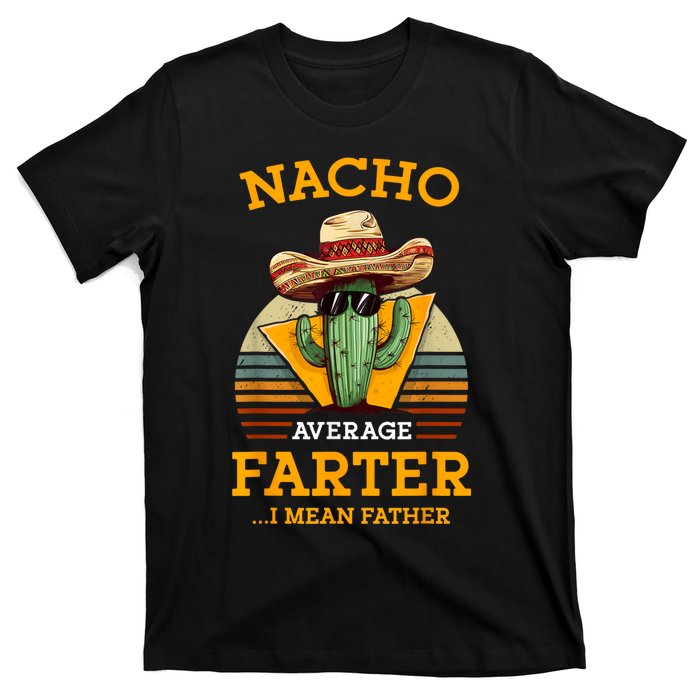 Nacho Average Farter I Mean Father Mexican Funny Dad Joke T-Shirt