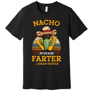 Nacho Average Farter I Mean Father Mexican Funny Dad Joke Premium T-Shirt