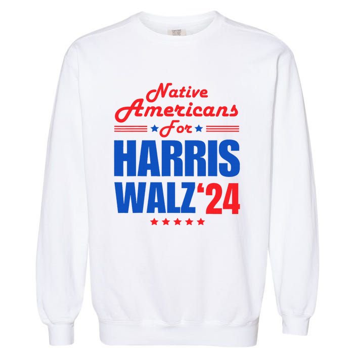 Native Americans For Harris Walz Kamala For President Garment-Dyed Sweatshirt