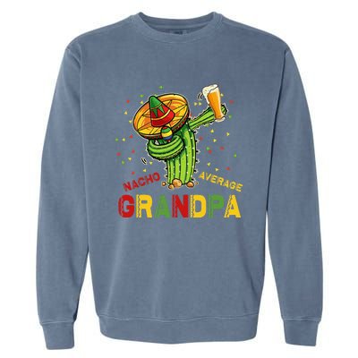 Nacho Average Grandpa Fiesta Cinco De Mayo Cactus Mariachi Garment-Dyed Sweatshirt