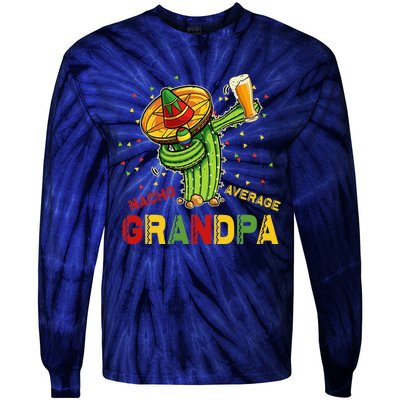 Nacho Average Grandpa Fiesta Cinco De Mayo Cactus Mariachi Tie-Dye Long Sleeve Shirt