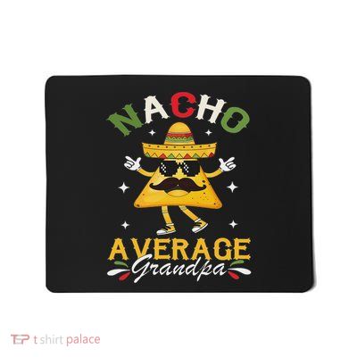 Nacho Average Grandpa Funny Mexican Papa Cinco De Mayo Funny Mousepad