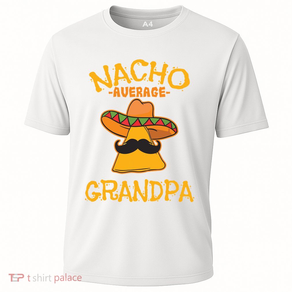 Nacho Average Grandpa Mexican Dish Granddad Cinco De Mayo Performance Shirt