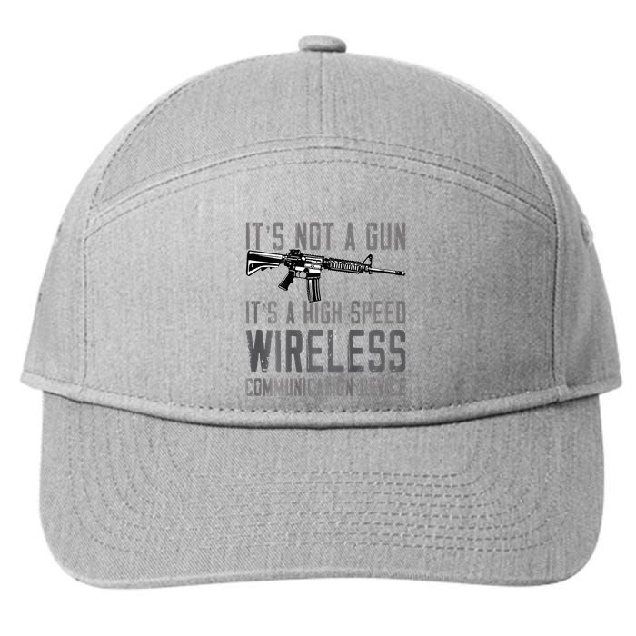 Not A Gun ItS A High Speed Wireless Communication Device 7-Panel Snapback Hat
