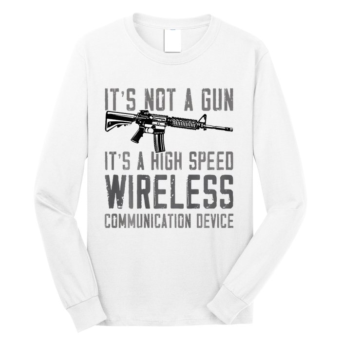 Not A Gun ItS A High Speed Wireless Communication Device Long Sleeve Shirt