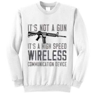 Not A Gun ItS A High Speed Wireless Communication Device Sweatshirt