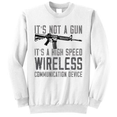 Not A Gun ItS A High Speed Wireless Communication Device Sweatshirt