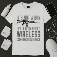 Not A Gun ItS A High Speed Wireless Communication Device T-Shirt