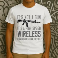 Not A Gun ItS A High Speed Wireless Communication Device T-Shirt