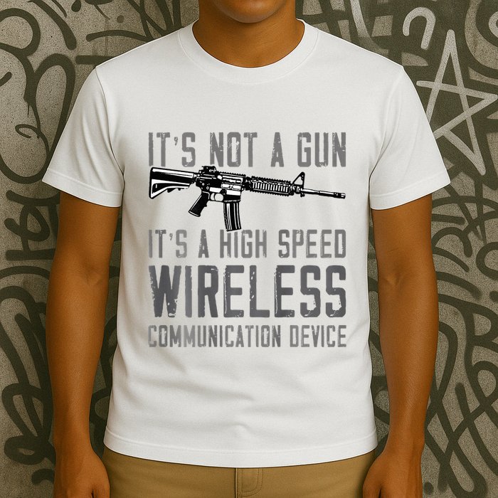 Not A Gun ItS A High Speed Wireless Communication Device T-Shirt