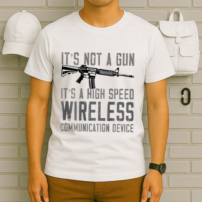 Not A Gun ItS A High Speed Wireless Communication Device T-Shirt