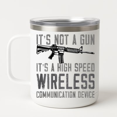 Not A Gun ItS A High Speed Wireless Communication Device 12 oz Stainless Steel Tumbler Cup