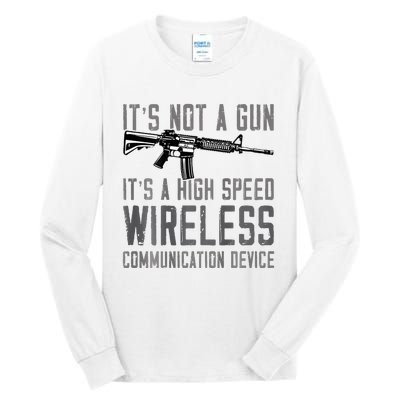 Not A Gun ItS A High Speed Wireless Communication Device Tall Long Sleeve T-Shirt