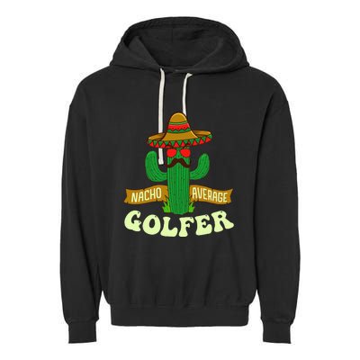 Nacho Average Golfer Tournament Hobby Garment-Dyed Fleece Hoodie