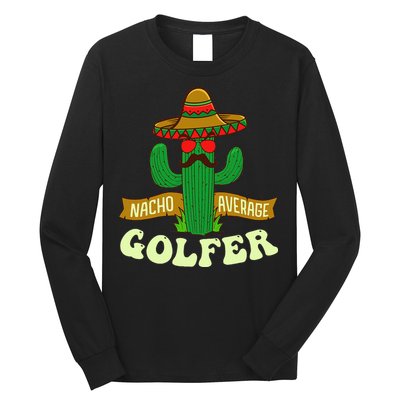 Nacho Average Golfer Tournament Hobby Long Sleeve Shirt