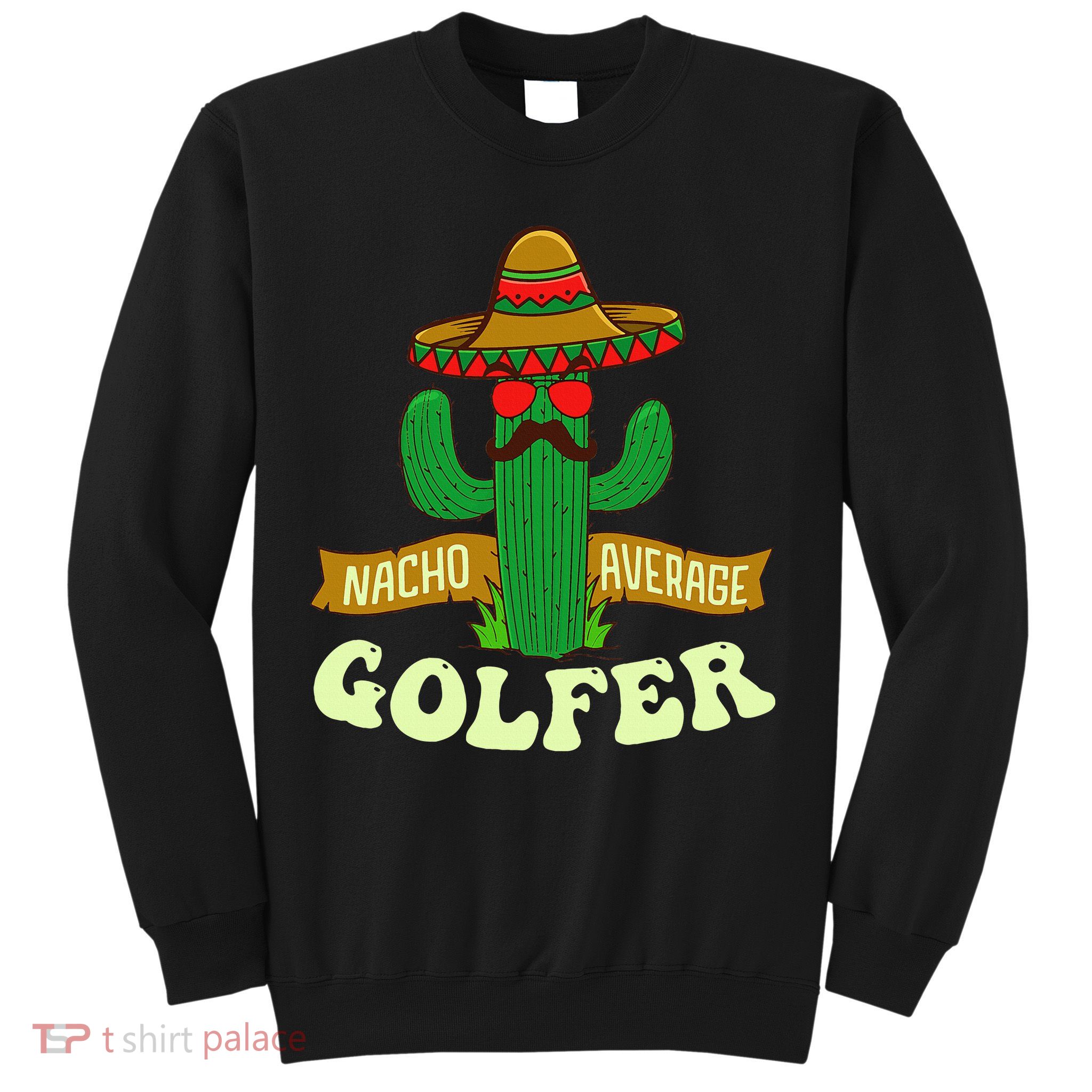 Nacho Average Golfer Tournament Hobby Sweatshirt