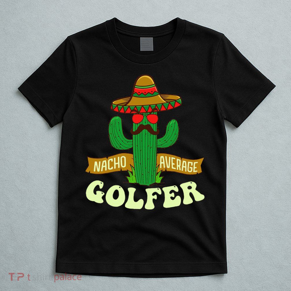 Nacho Average Golfer Tournament Hobby T-Shirt