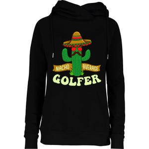 Nacho Average Golfer Tournament Hobby Womens Funnel Neck Pullover Hood