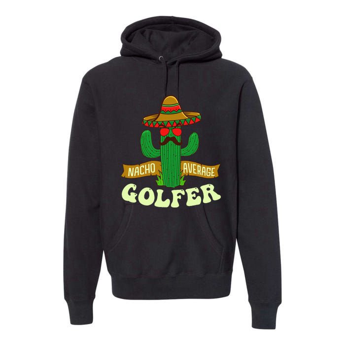 Nacho Average Golfer Tournament Hobby Premium Hoodie