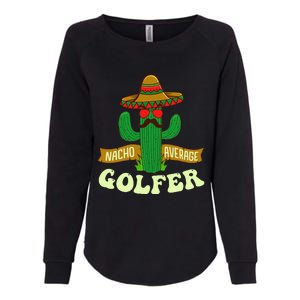 Nacho Average Golfer Tournament Hobby Womens California Wash Sweatshirt