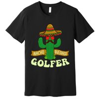 Nacho Average Golfer Tournament Hobby Premium T-Shirt