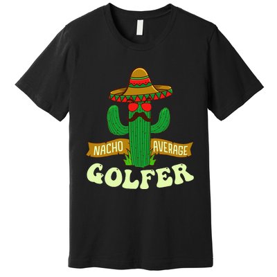 Nacho Average Golfer Tournament Hobby Premium T-Shirt