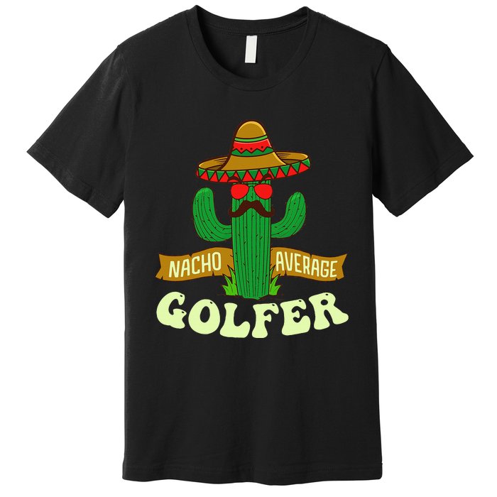 Nacho Average Golfer Tournament Hobby Premium T-Shirt