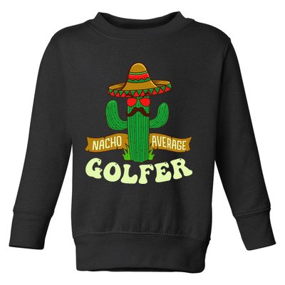 Nacho Average Golfer Tournament Hobby Toddler Sweatshirt