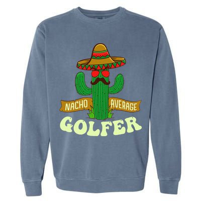 Nacho Average Golfer Tournament Hobby Garment-Dyed Sweatshirt
