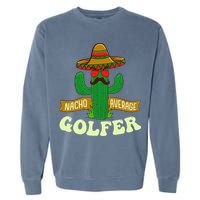 Nacho Average Golfer Tournament Hobby Garment-Dyed Sweatshirt