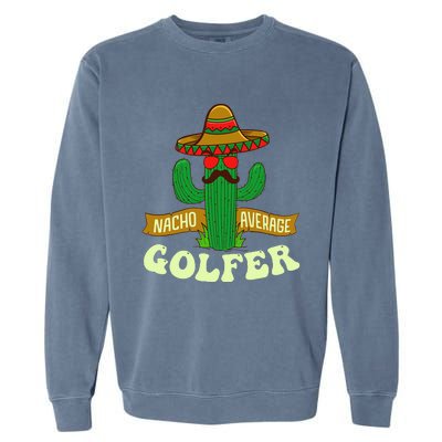 Nacho Average Golfer Tournament Hobby Garment-Dyed Sweatshirt