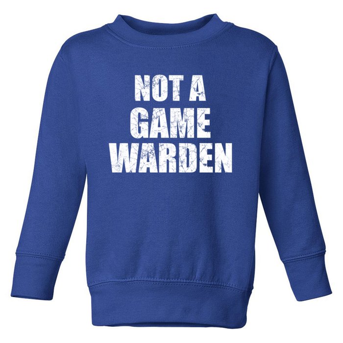 NOT A GAME WARDEN Funny Favorite Fishing Outdoor Toddler Sweatshirt