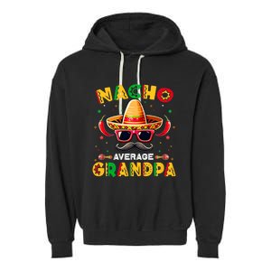 Nacho Average Grandpa Papa Cinco De Mayo Mexican Fiesta Garment-Dyed Fleece Hoodie