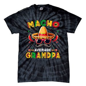 Nacho Average Grandpa Papa Cinco De Mayo Mexican Fiesta Tie-Dye T-Shirt