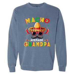 Nacho Average Grandpa Papa Cinco De Mayo Mexican Fiesta Garment-Dyed Sweatshirt