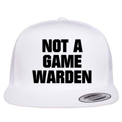 Not A Game Warden Flat Bill Trucker Hat