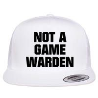 Not A Game Warden Flat Bill Trucker Hat