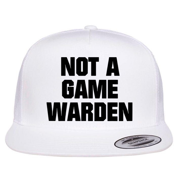 Not A Game Warden Flat Bill Trucker Hat