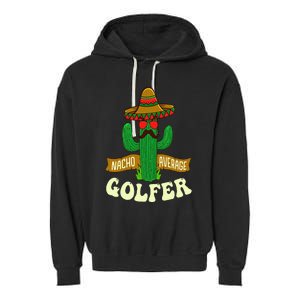 Nacho Average Golfer Golfing Lover Golf Tournament Hobby Garment-Dyed Fleece Hoodie