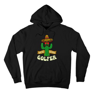 Nacho Average Golfer Golfing Lover Golf Tournament Hobby Hoodie