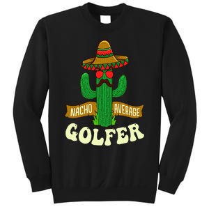 Nacho Average Golfer Golfing Lover Golf Tournament Hobby Sweatshirt