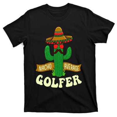 Nacho Average Golfer Golfing Lover Golf Tournament Hobby T-Shirt