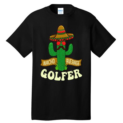 Nacho Average Golfer Golfing Lover Golf Tournament Hobby Tall T-Shirt