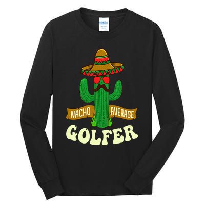 Nacho Average Golfer Golfing Lover Golf Tournament Hobby Tall Long Sleeve T-Shirt