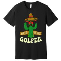 Nacho Average Golfer Golfing Lover Golf Tournament Hobby Premium T-Shirt