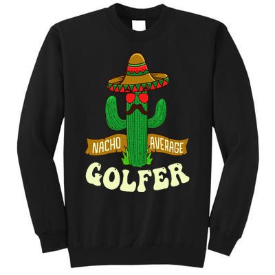 Nacho Average Golfer Golfing Lover Golf Tournament Hobby Tall Sweatshirt