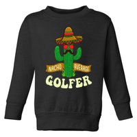 Nacho Average Golfer Golfing Lover Golf Tournament Hobby Toddler Sweatshirt