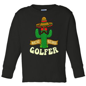 Nacho Average Golfer Golfing Lover Golf Tournament Hobby Toddler Long Sleeve Shirt