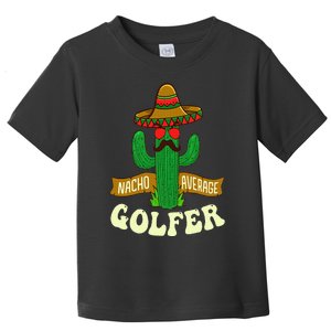 Nacho Average Golfer Golfing Lover Golf Tournament Hobby Toddler T-Shirt