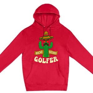 Nacho Average Golfer Golfing Lover Golf Tournament Hobby Premium Pullover Hoodie